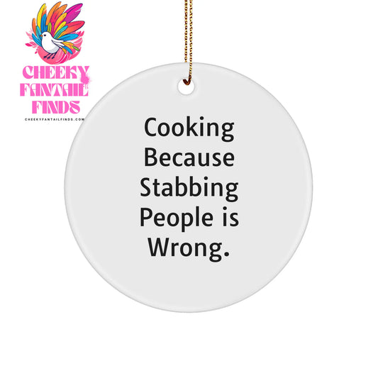 Cooking Enthusiast's Delight, Funny Quote 'Cooking Because Stabbing People Is Wrong.', Circle Ornament, Perfect Christmas Unique Gift, Gifts from Family to Cooking Lovers (150-200 characters) - Image 1