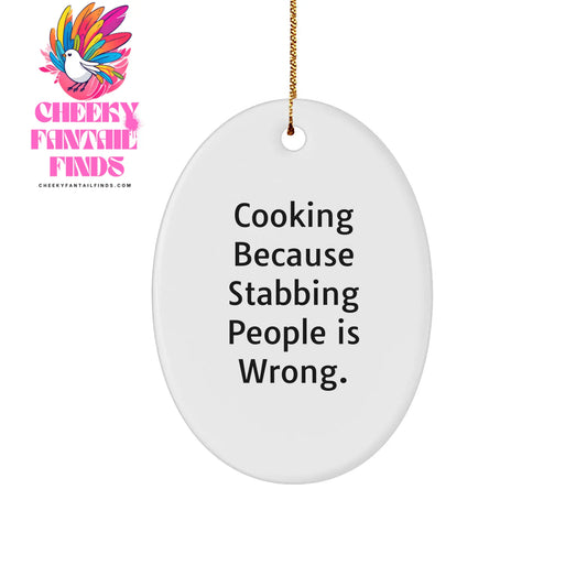 Cooking Enthusiasts Delight, Gifts from Family to Friends for Christmas - Oval Ornament with Funny Quote Cooking Because Stabbing People Is Wrong. - Image 1