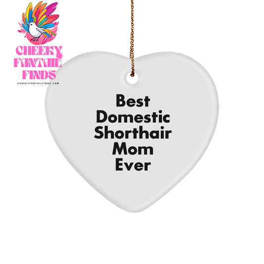 Domestic Shorthair Cat Mom Christmas Unique Gift Ideas Best Domestic Shorthair Mom Ever Heart Ornament, Funny Quotes, Cats, Presents, Gift Ideas, Family, Friends, Coworkers, Best Mom Ever - Image 1