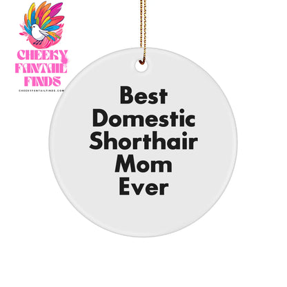 Domestic Shorthair Cat Mom, Circle Ornament for Christmas Unique Gifts, Funny Quote, Gifts from Men to Women, Friends and Family, Circle Shaped Ornament for Domestic Shorthair Cat Lovers - Image 1