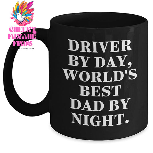 Driver Mugs Funny Quotes Gifts from Men to Driver By Day World's Best Dad By Night, Black Coffee Mug, Unique Father's Day Unique Gifts - Main