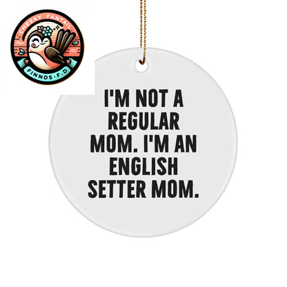 English Setter Dog Mom Christmas Unique Gifts for Friends - 'I'm Not A Regular Mom' Circle Ornament, Funny Quote, White, 2.75" tall, 0.5 oz, from Mom to Friends - Image 1