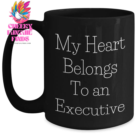 Executive Funny Black Coffee Mug, 'My Heart Belongs To An Executive' Quote, Gifts from Friends, Perfect for Mother's Day - Main