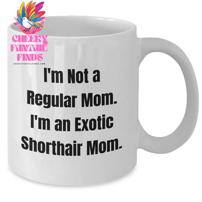 Exotic Shorthair Cat Mom Funny White Coffee Mug Gifts from Men to Family on Father's Day - I'm Not A Regular Mom. I'm An Exotic Shorthair Mom. - Additional