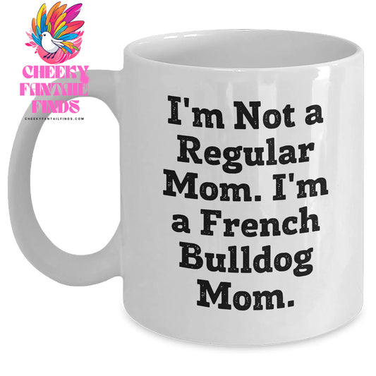 French Bulldog Mom Gifts, I'm Not A Regular Mom, Unique White Coffee Mugs for Men, Funny Quote Gifts from Friends, Gifts for French Bulldog Lovers on Father's Day - Main