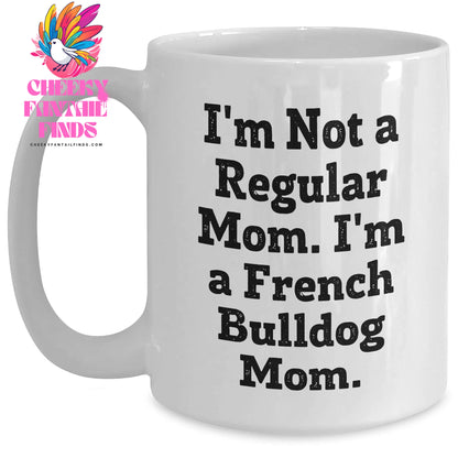 French Bulldog Mom Gifts, I'm Not A Regular Mom, Unique White Coffee Mugs for Men, Funny Quote Gifts from Friends, Gifts for French Bulldog Lovers on Father's Day - Main