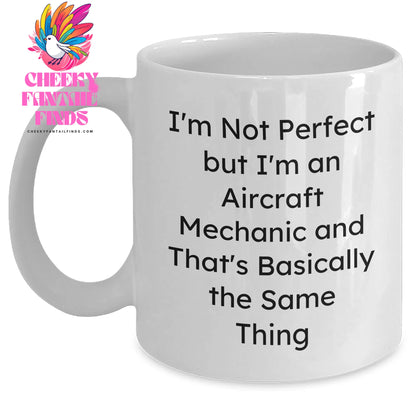 Funny Aircraft Mechanic Gifts for Men - 'I'm Not Perfect But I'm An Aircraft Mechanic' White Coffee Mug, Gifts from Family to Dad on Father's Day - Main