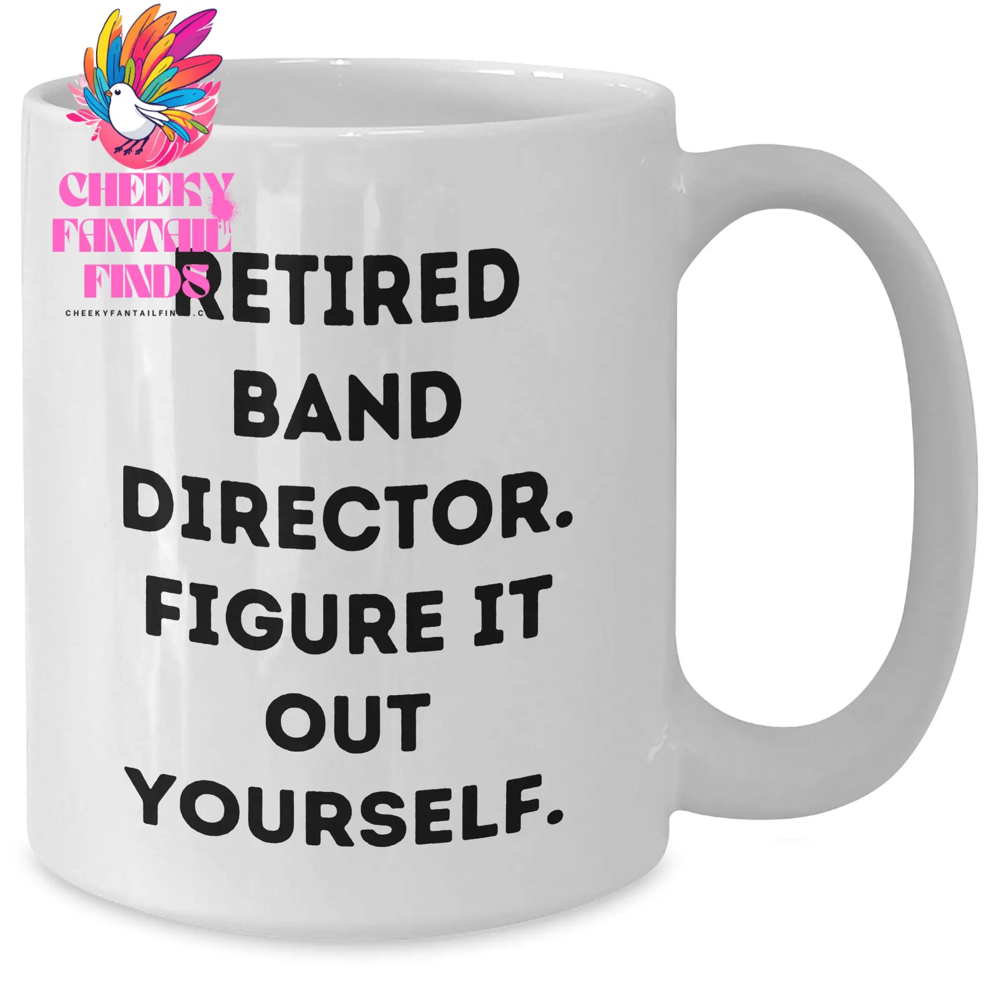 Funny Band Director Gifts from Men for Father's Day - 'Figure It Out Yourself' White Coffee Mug, 11oz or 15oz, Ceramic, Microwave, Dishwasher Safe - Additional