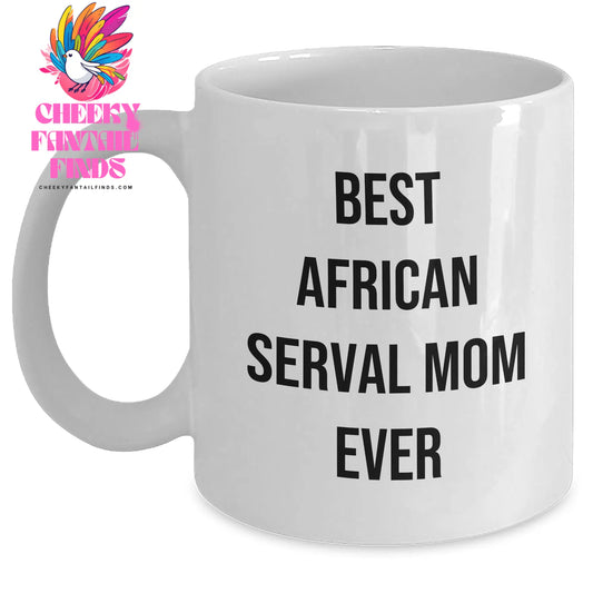 Funny Best African Serval Mom Ever White Coffee Mug Gifts for Dad on Father's Day African Serval Cat Lovers Gifts - Main