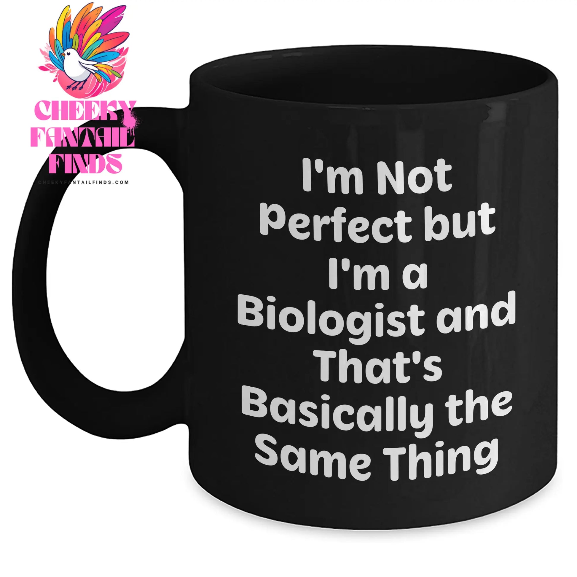 Funny Biologist Gifts for Him, I'm Not Perfect But I'm A Biologist And That's Basically The Same Thing, Black Coffee Mug Gifts from Men to Biologist on Father's Day - Main