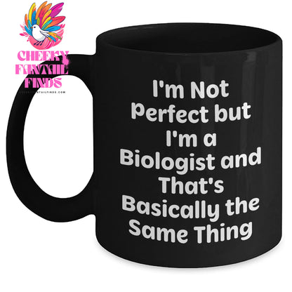 Funny Biologist Gifts for Him, I'm Not Perfect But I'm A Biologist And That's Basically The Same Thing, Black Coffee Mug Gifts from Men to Biologist on Father's Day - Main