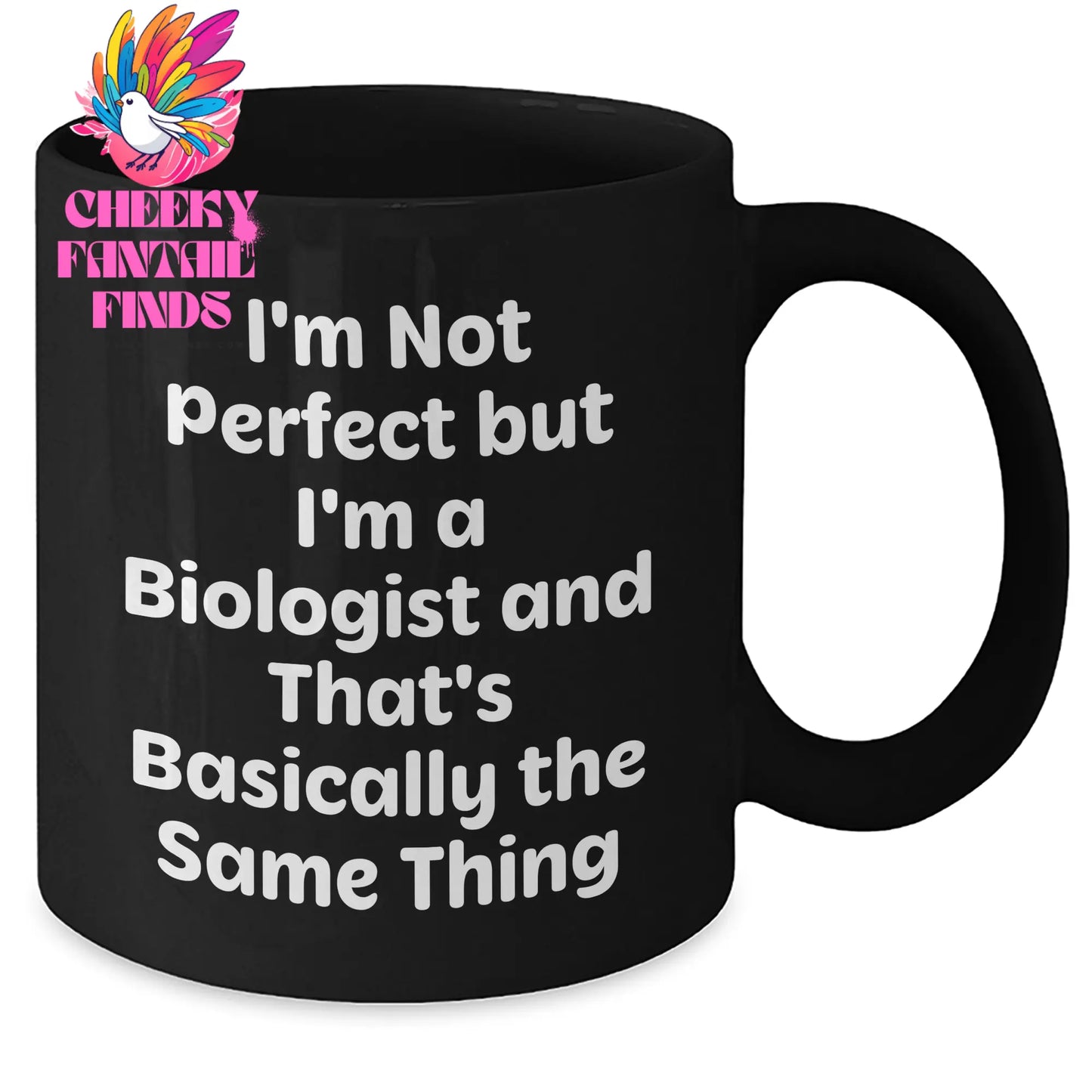 Funny Biologist Gifts for Him, I'm Not Perfect But I'm A Biologist And That's Basically The Same Thing, Black Coffee Mug Gifts from Men to Biologist on Father's Day - Additional