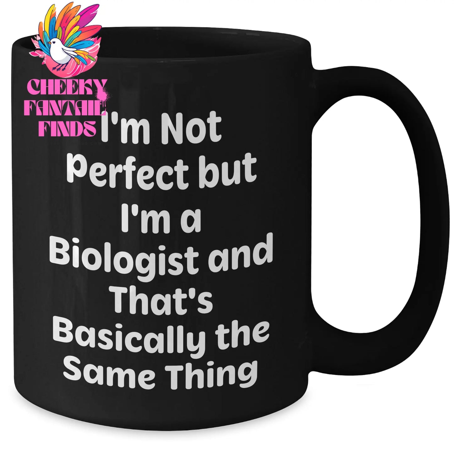 Funny Biologist Gifts for Him, I'm Not Perfect But I'm A Biologist And That's Basically The Same Thing, Black Coffee Mug Gifts from Men to Biologist on Father's Day - Additional