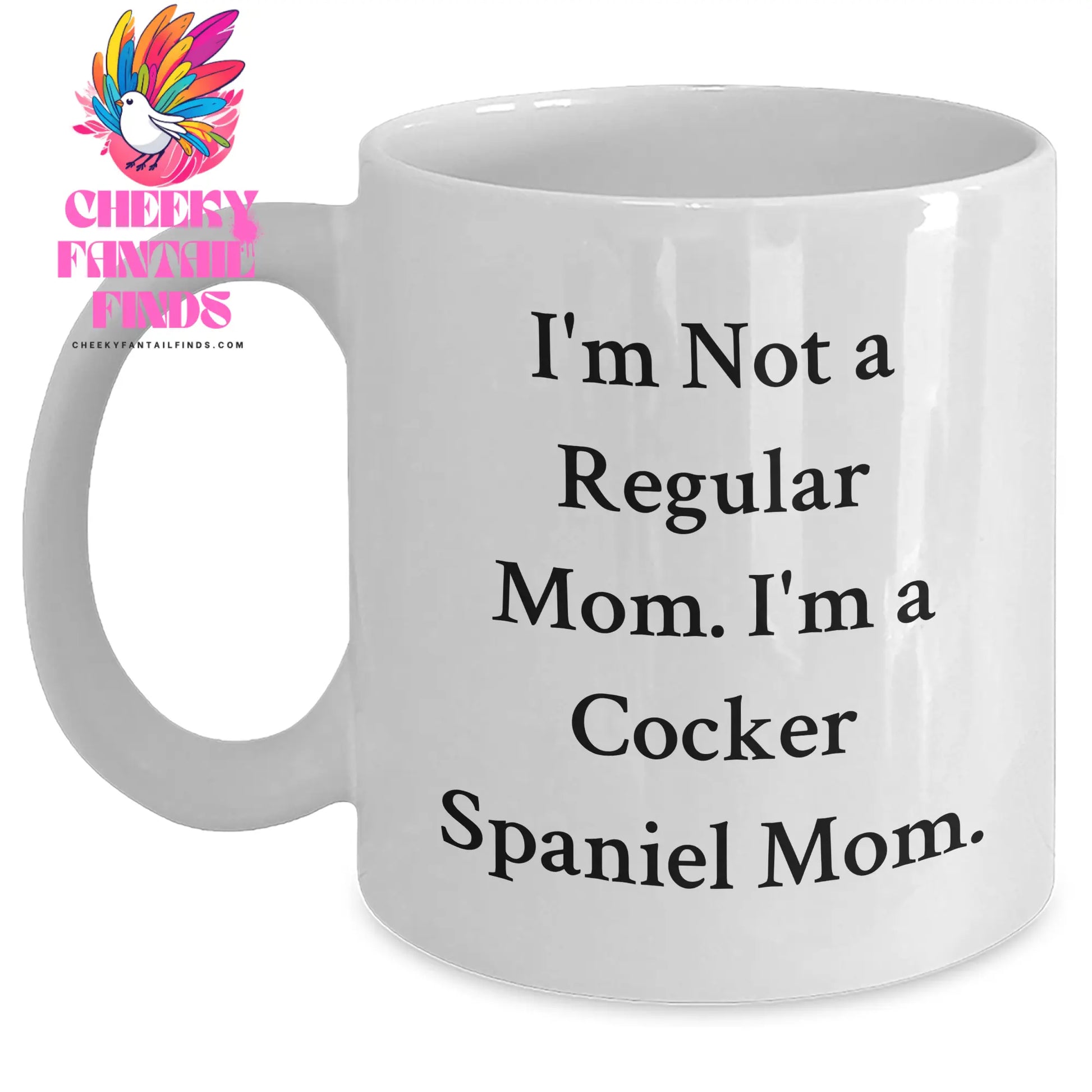 Funny Cocker Spaniel Mom Gifts from Men to Cocker Spaniel Dog Lovers on Father's Day - 'I'm Not A Regular Mom. I'm A Cocker Spaniel Mom.' White Coffee Mug - Main