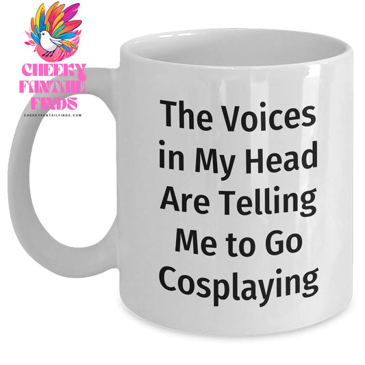 Funny Cosplaying Gifts from Friends, Unique White Coffee Mug for Cosplaying Enthusiasts, The Voices In My Head Are Telling Me To Go Cosplaying, Perfect Father's Day Unique Gift for Him - Main