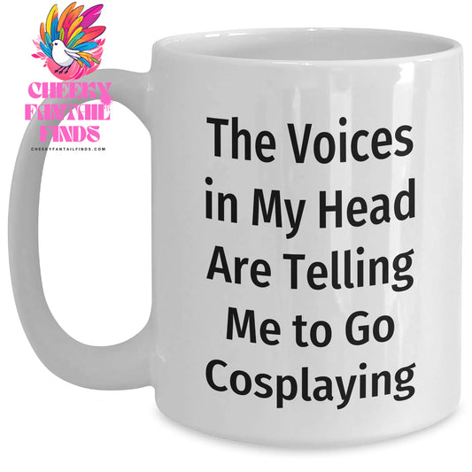 Funny Cosplaying Gifts from Friends, Unique White Coffee Mug for Cosplaying Enthusiasts, The Voices In My Head Are Telling Me To Go Cosplaying, Perfect Father's Day Unique Gift for Him - Main