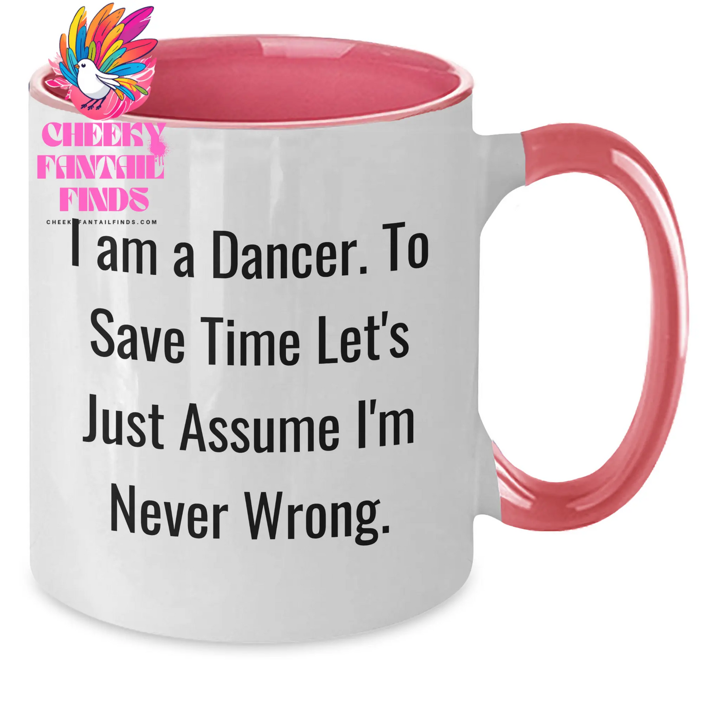 Funny Dancer Gifts from Friends to Mothers on Mother's Day - Two Tone Coffee Mug with 'I Am A Dancer. To Save Time Let's Just Assume I'm Never Wrong.' Quote - Additional