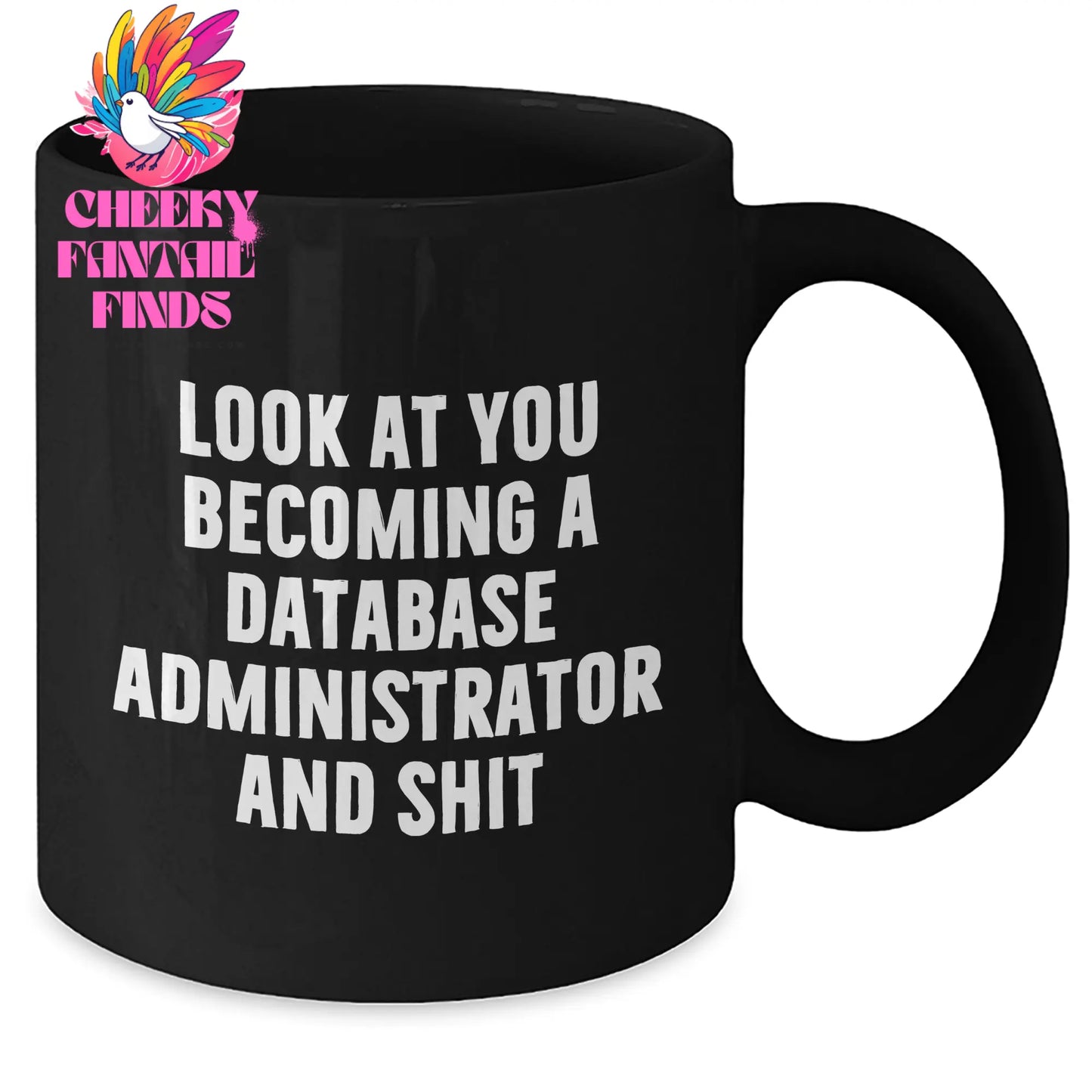 Funny Database Administrator Gifts from Friends - Look At You Becoming A Database Administrator And Shit Quote on Black Coffee Mug for Mother's Day - Additional