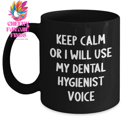 Funny Dental Hygienist Gifts, Keep Calm Or I Will Use My Dental Hygienist Voice, Black Coffee Mug, Father's Day Unique Gifts from Men to Dental Hygienist - Main