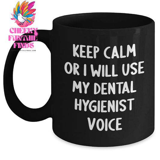 Funny Dental Hygienist Gifts, Keep Calm Or I Will Use My Dental Hygienist Voice, Black Coffee Mug, Father's Day Unique Gifts from Men to Dental Hygienist - Main