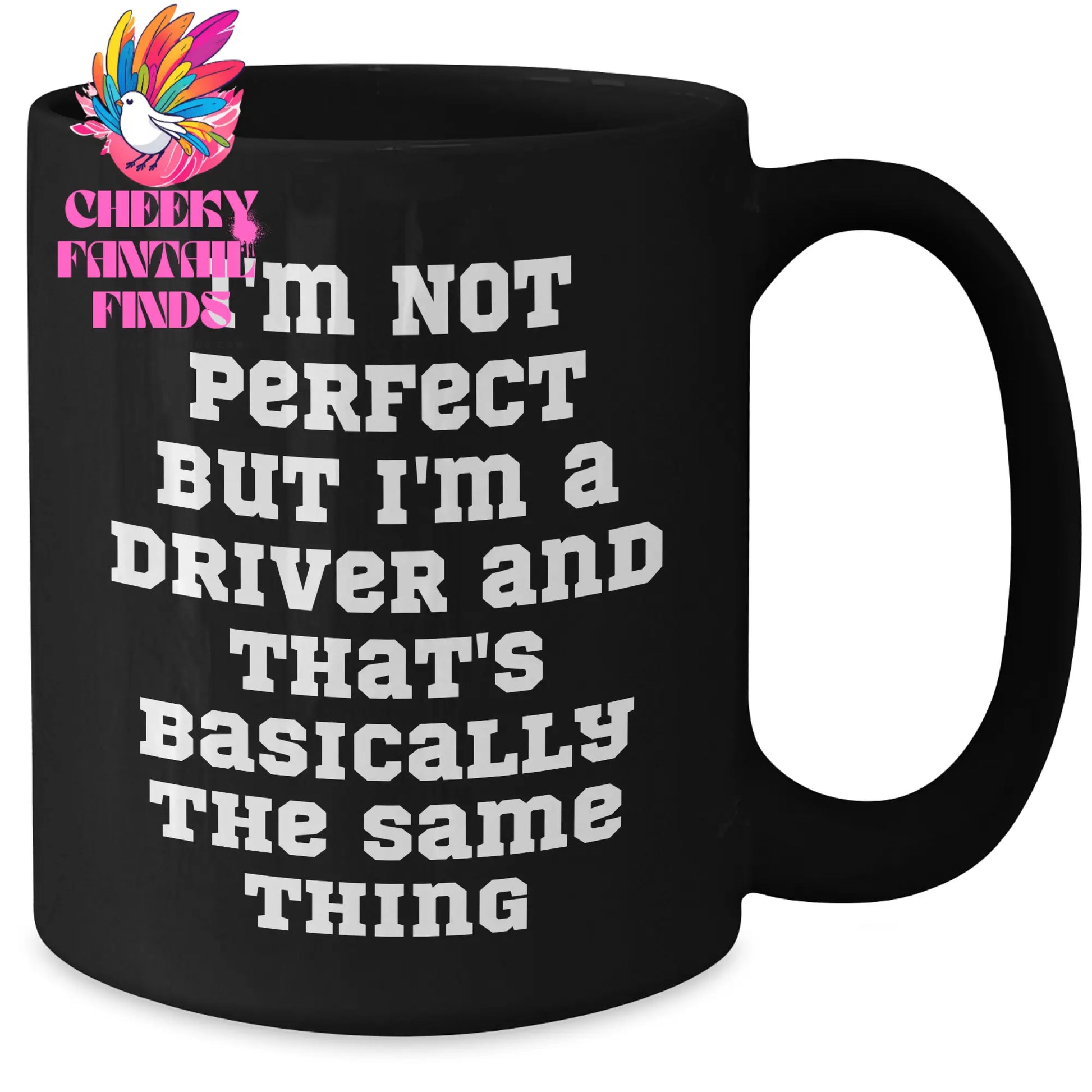 Funny Driver Black Coffee Mug, Gifts from Friends for Father's Day, I'm Not Perfect But I'm A Driver And That's Basically The Same Thing, Unique Black Coffee Mug, Gifts for Drivers - Additional