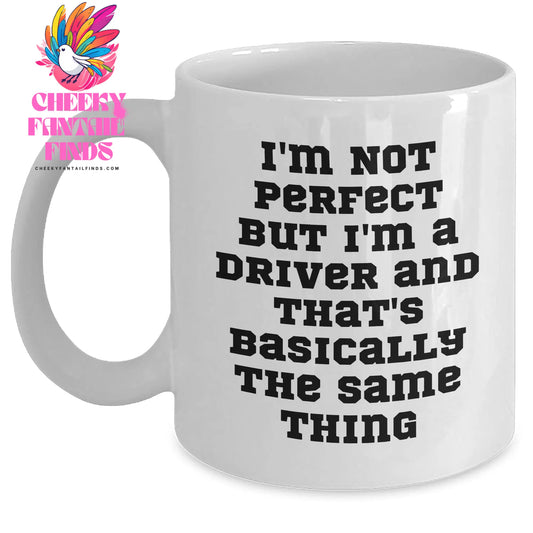 Funny Driver Gifts for Him - 'I'm Not Perfect' White Coffee Mug - White, 11oz/15oz, Ceramic, Microwave & Dishwasher Safe - Main