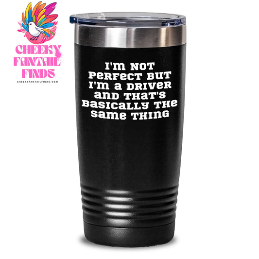 Funny Driver Gifts from Friends - I'm Not Perfect But I'm A Driver And That's Basically The Same Thing Tumbler for Father's Day Unique Gifts for Driver - Main
