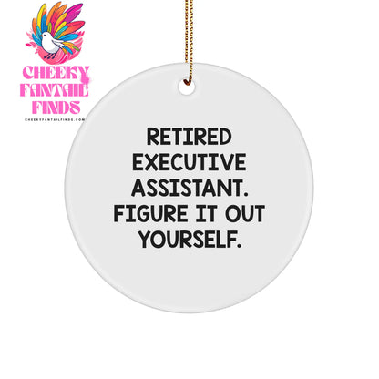 Funny Executive Assistant Gifts, Retired Executive Assistant. Figure It Out Yourself., Circle Ornament for Christmas, Gifts from Friends, Gifts for Executive Assistant (150-200 characters in total) - Image 1