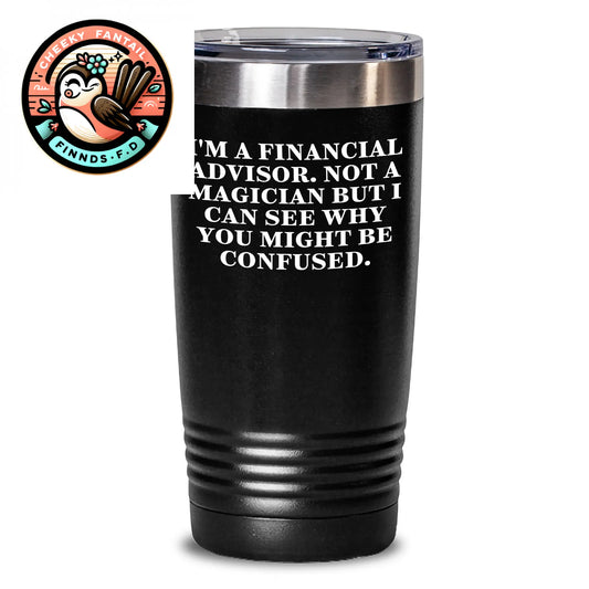 Funny Financial Advisor Gifts - 'I'm A Financial Advisor. Not A Magician' Tumbler, Black, 20oz/30oz, Stainless Steel/Powder Coating, Gifts from Men to Financial Advisor Dad for Father's Day - Main