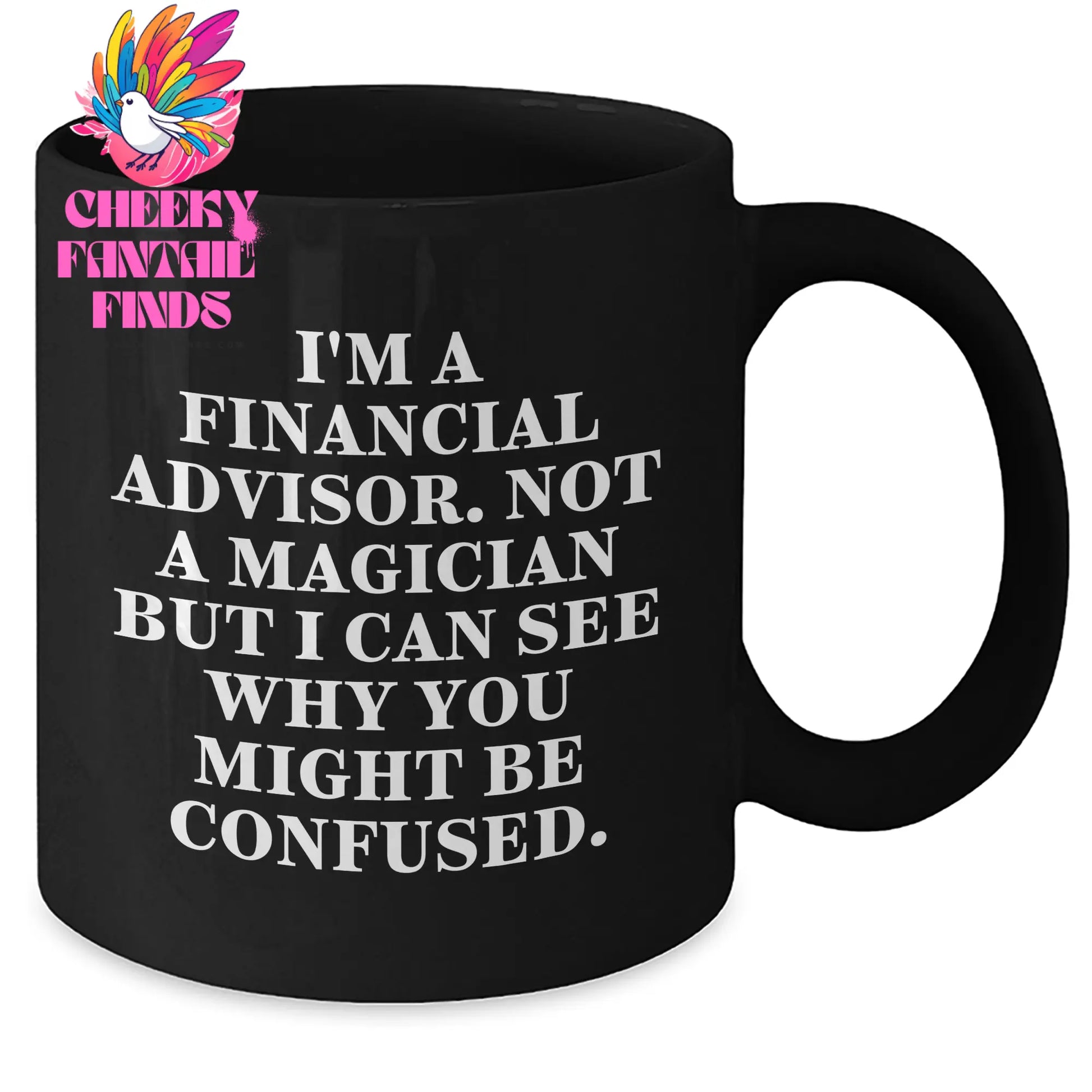Funny Financial Advisor Gifts from Men Gifts for Him Black Coffee Mug I'm A Financial Advisor Not A Magician But I Can See Why You Might Be Confused - Additional