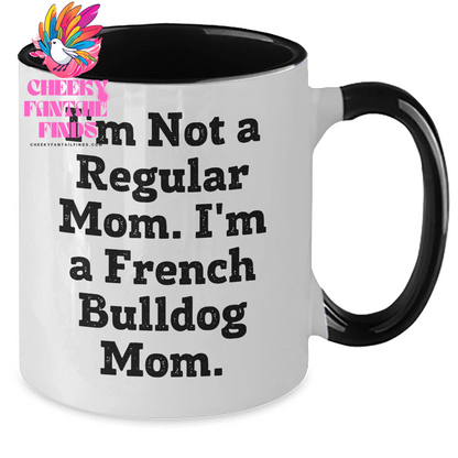 Funny French Bulldog Mom Gifts - I'm Not A Regular Mom. I'm A French Bulldog Mom. Two Tone Coffee Mug, Father's Day Unique Gifts from Mom to French Bulldog Dad - Additional