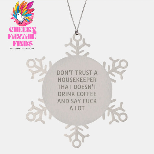 Funny Housekeeper Gifts from Men, Snowflake Ornament for Christmas, Don't Trust a Housekeeper That Doesn't Drink Coffee and Say F--k a Lot - Image 1