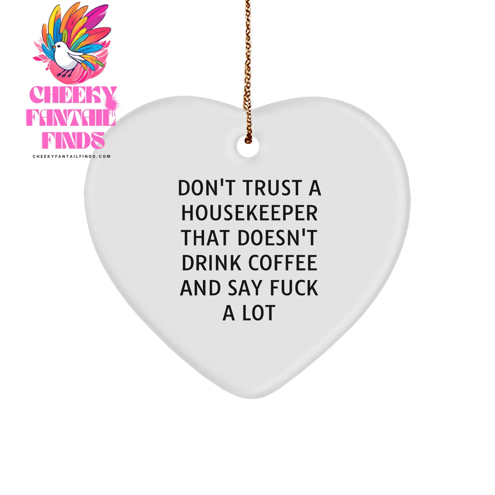 Funny Housekeeper Heart Ornament Gifts from Friends, Coworkers, or Family - Don't Trust A Housekeeper That Doesn't Drink Coffee And Say F--k A Lot - Image 1