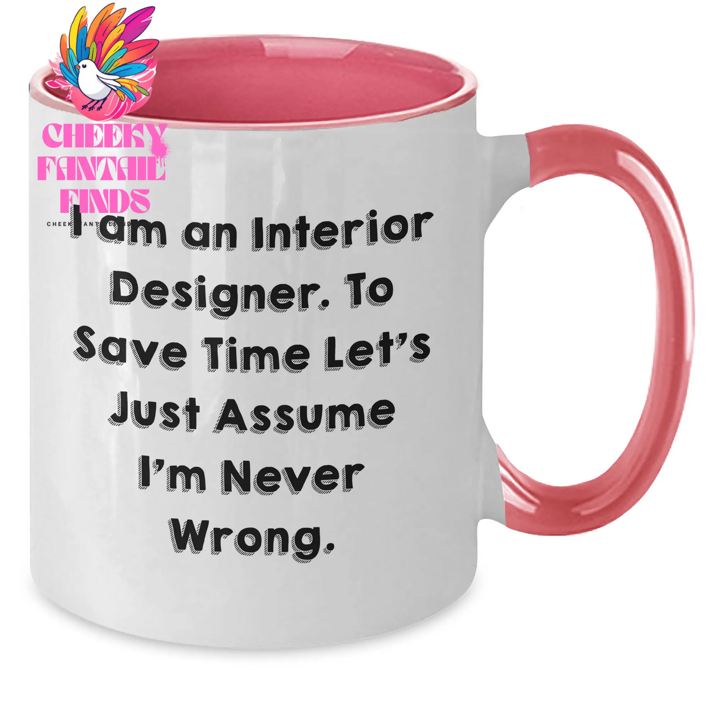 Funny Interior Designer Gifts from Friends for Mother's Day - I Am An Interior Designer. To Save Time Let's Just Assume I'm Never Wrong. - Two Tone Coffee Mug - Additional
