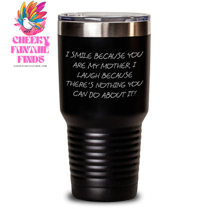Funny Mother Gifts: Gifts from Mom to Daughter, Inspirational Tumbler for Mom, 20oz or 30oz Hot and Cold Drinks, Stainless Steel, Powder Coating, for Mother's Day - I Smile Because You Are My Mother - Main