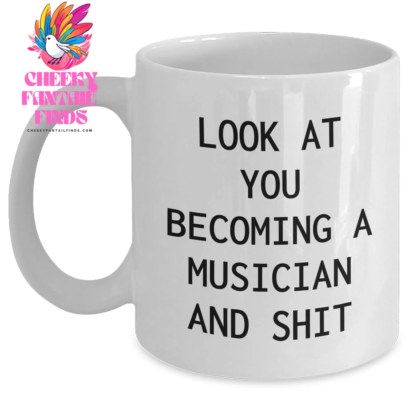 Funny Musician Gifts from Men to Musician Friends on Mother's Day Unique White Coffee Mug - 'Look At You Becoming A Musician And Shit' - Main