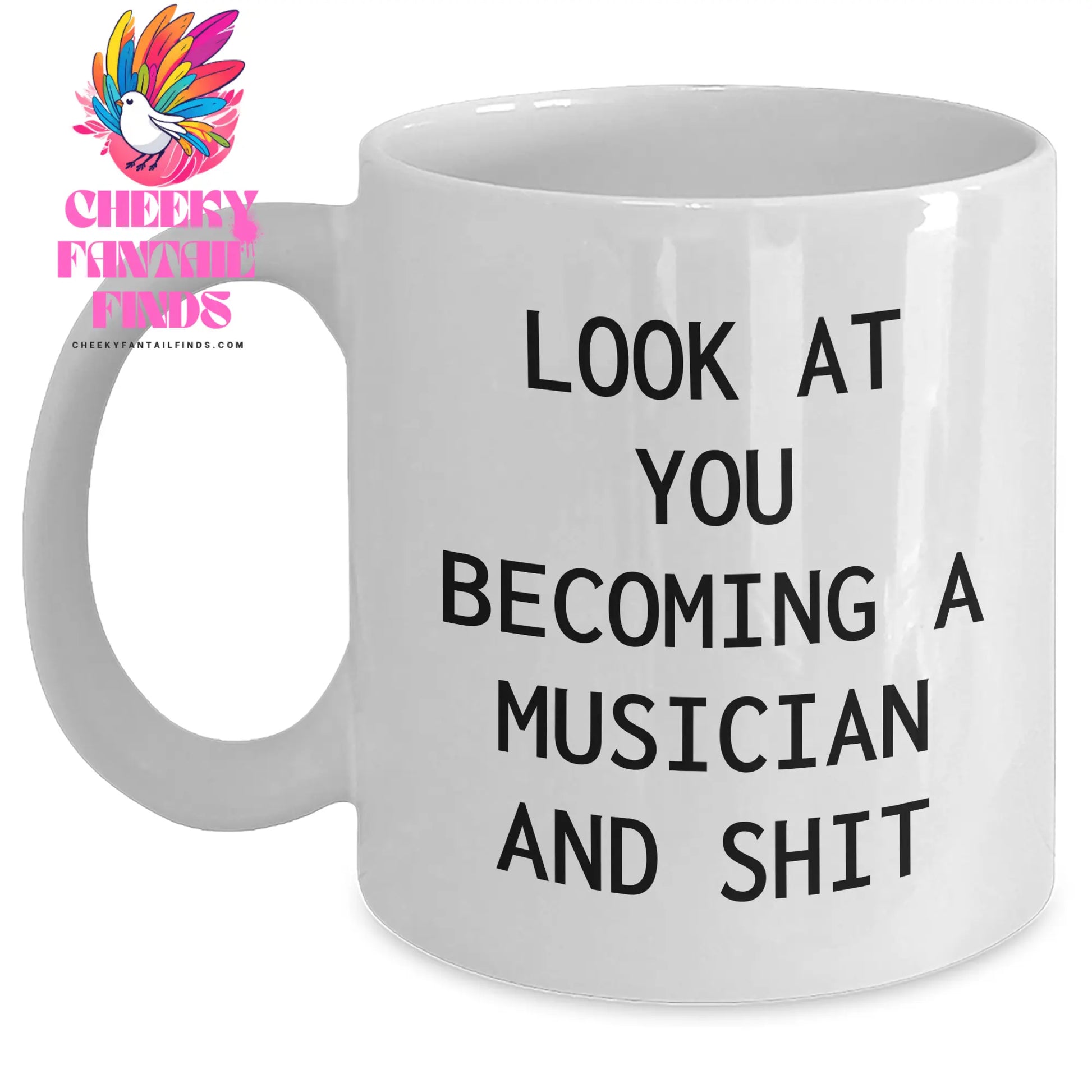 Funny Musician Gifts from Men to Musician Friends on Mother's Day Unique White Coffee Mug - 'Look At You Becoming A Musician And Shit' - Main
