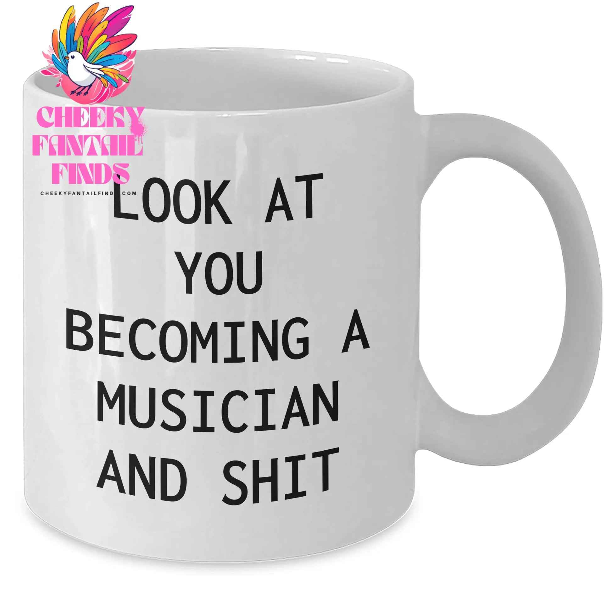 Funny Musician Gifts from Men to Musician Friends on Mother's Day Unique White Coffee Mug - 'Look At You Becoming A Musician And Shit' - Additional