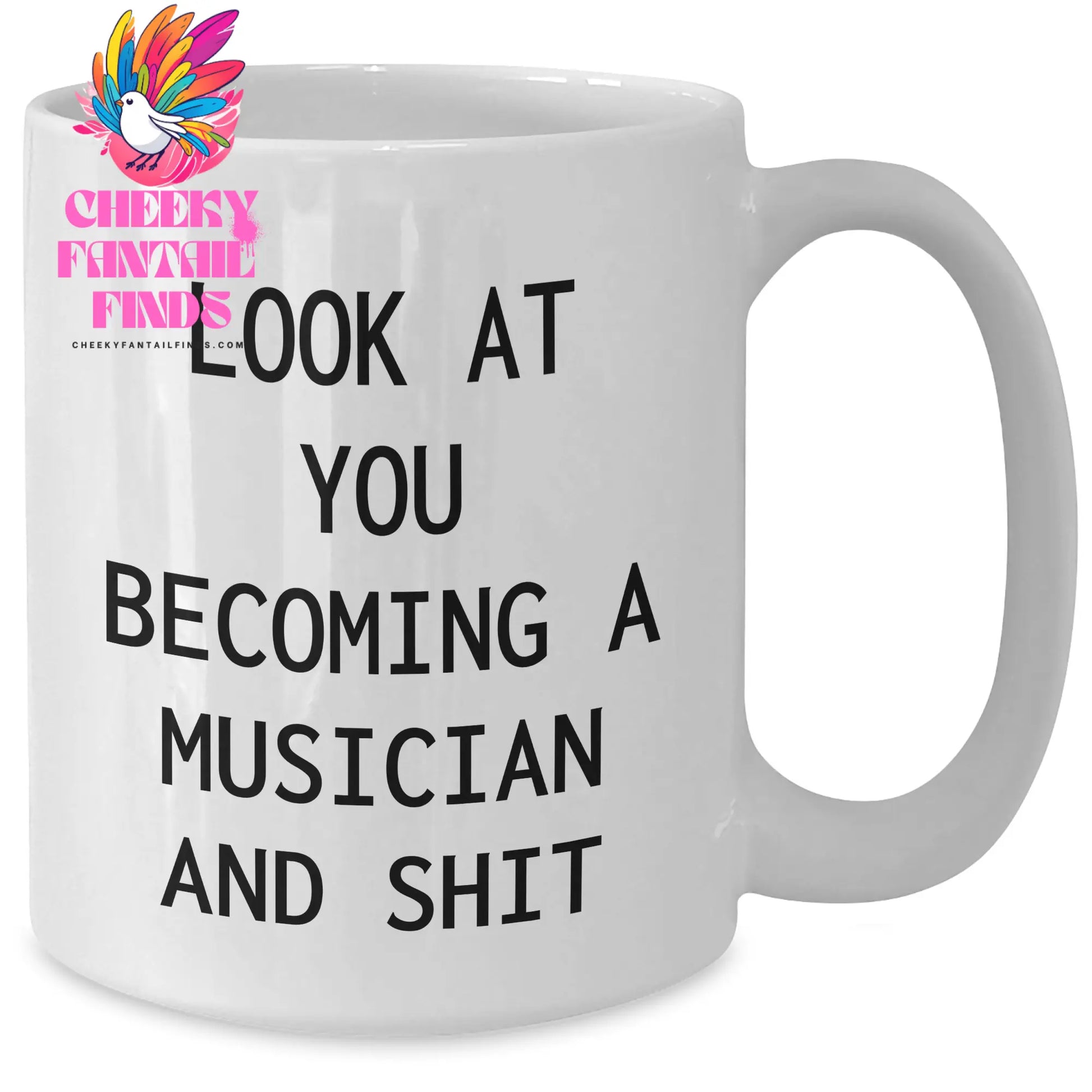 Funny Musician Gifts from Men to Musician Friends on Mother's Day Unique White Coffee Mug - 'Look At You Becoming A Musician And Shit' - Additional