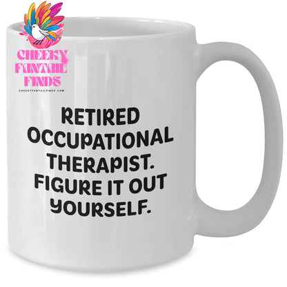 Funny Occupational Therapist Gifts from Men to Men, White Coffee Mug with 'Retired Occupational Therapist. Figure It Out Yourself.' Quote for Father's Day - Additional
