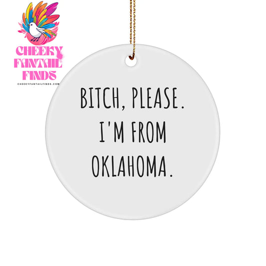 Funny Oklahoma-Themed Gifts: B-tch Please I'm From Oklahoma Circle Ornament, Unique Christmas Unique Gifts for Oklahoma Native, Gifts from Home to Family, Friends and Coworkers - Image 1