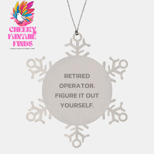 Funny Operator Gifts for Him - Snowflake Ornament Quote - 'Retired Operator, Figure It Out Yourself. Christmas Unique Gifts from Friends to Friends, Family, Coworkers - Image 1