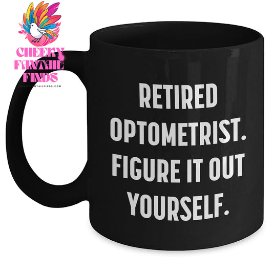 Funny Optometrist Gifts from Men to Optometrists - Black Coffee Mug, Retired Optometrist Figure It Out Yourself, Father's Day Unique Gifts - Main