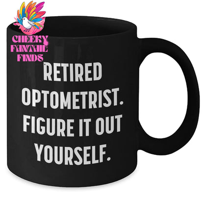 Funny Optometrist Gifts from Men to Optometrists - Black Coffee Mug, Retired Optometrist Figure It Out Yourself, Father's Day Unique Gifts - Additional