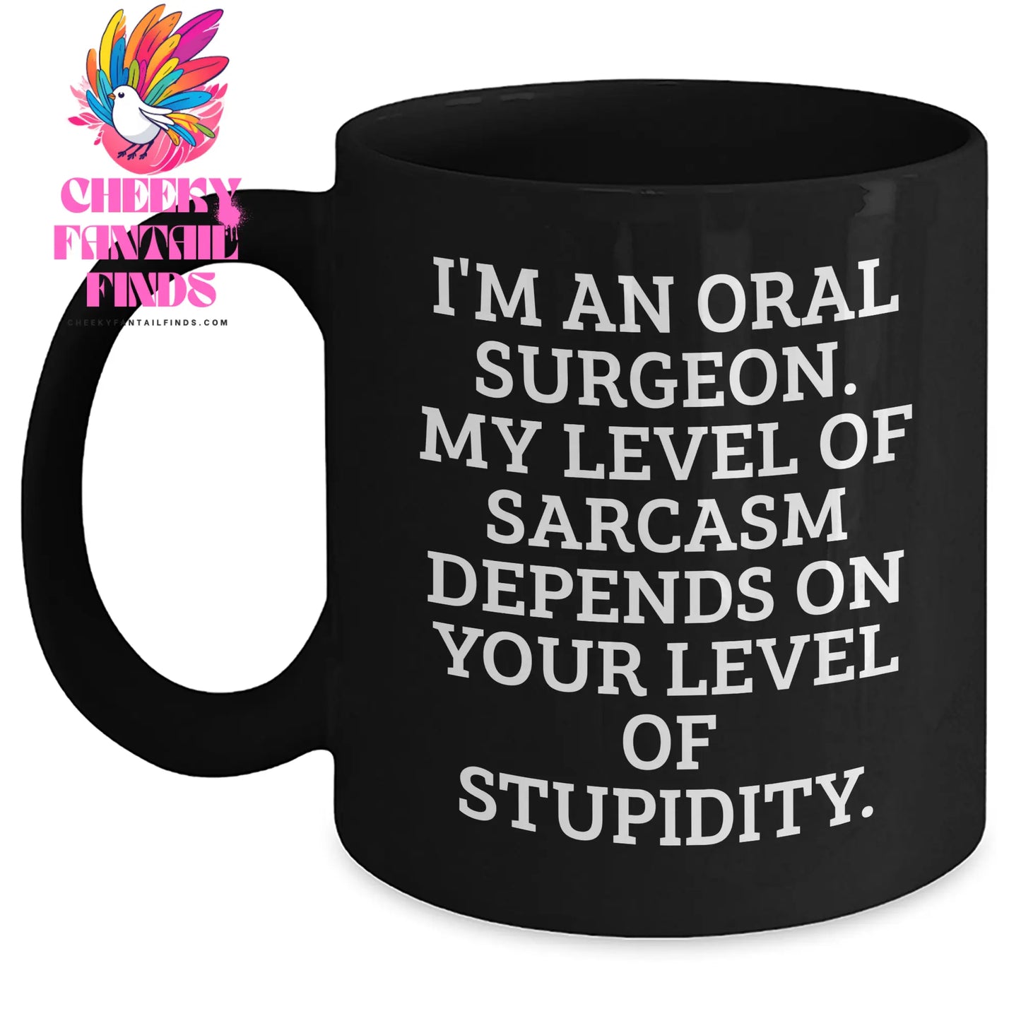 Funny Oral Surgeon Gifts, I'm An Oral Surgeon. My Level Of Sarcasm Depends On Your Level Of Stupidity. - Black Coffee Mug for Oral Surgeon, Mother's Day Unique Gifts from Family - Main