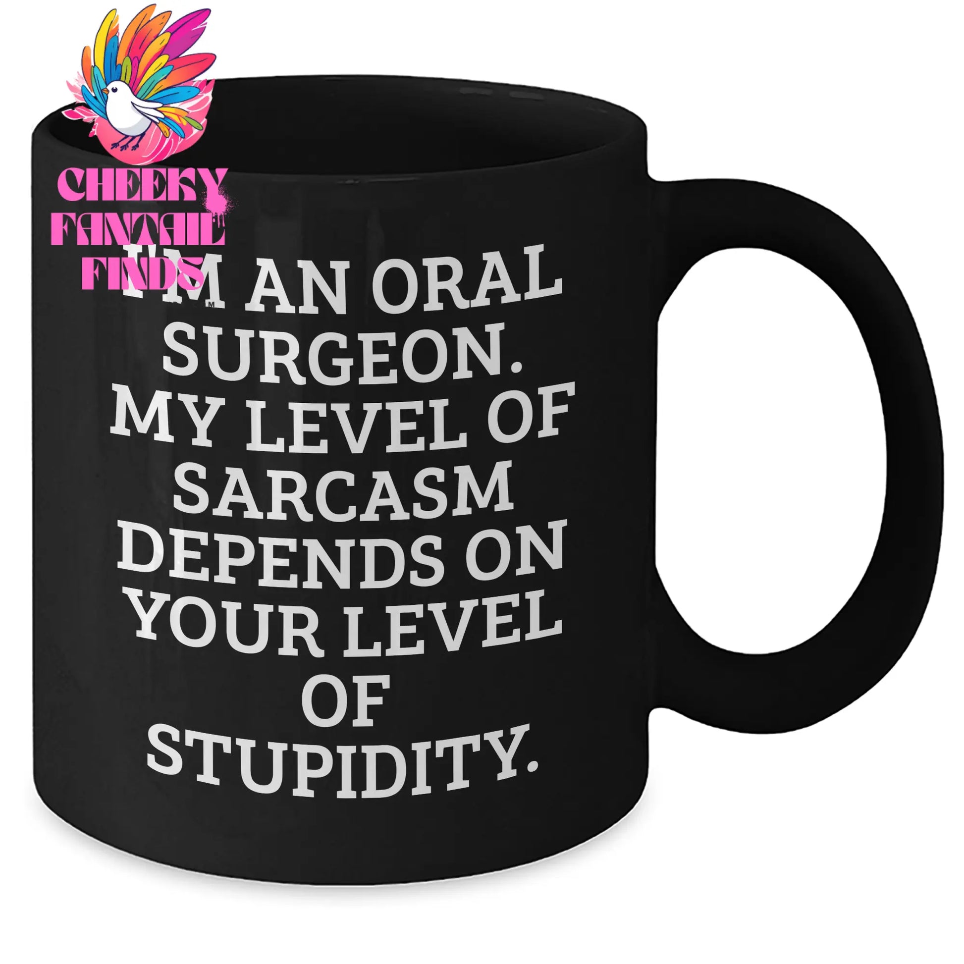 Funny Oral Surgeon Gifts, I'm An Oral Surgeon. My Level Of Sarcasm Depends On Your Level Of Stupidity. - Black Coffee Mug for Oral Surgeon, Mother's Day Unique Gifts from Family - Additional