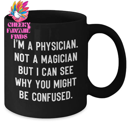 Funny Physician Gifts from Family, Unique Black Coffee Mug for Physician on Father's Day, 'I'm A Physician. Not A Magician But I Can See Why You Might Be Confused.' - Additional