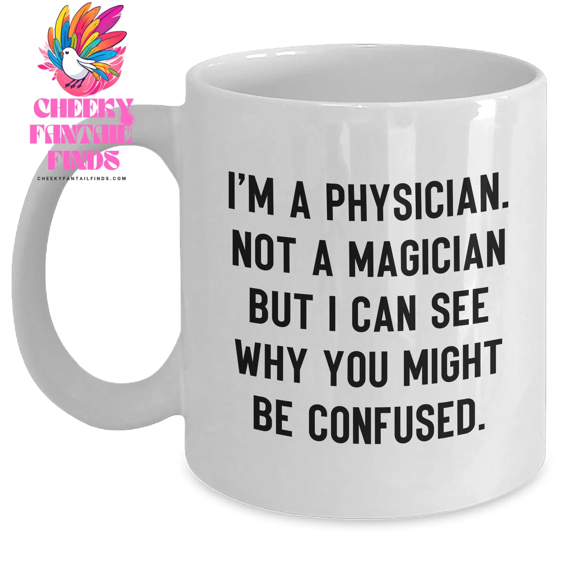 Funny Physician Gifts from Friends, Gifts for Physician Dad on Father's Day - 'I'm A Physician. Not A Magician But I Can See Why You Might Be Confused.' White Coffee Mug - Main