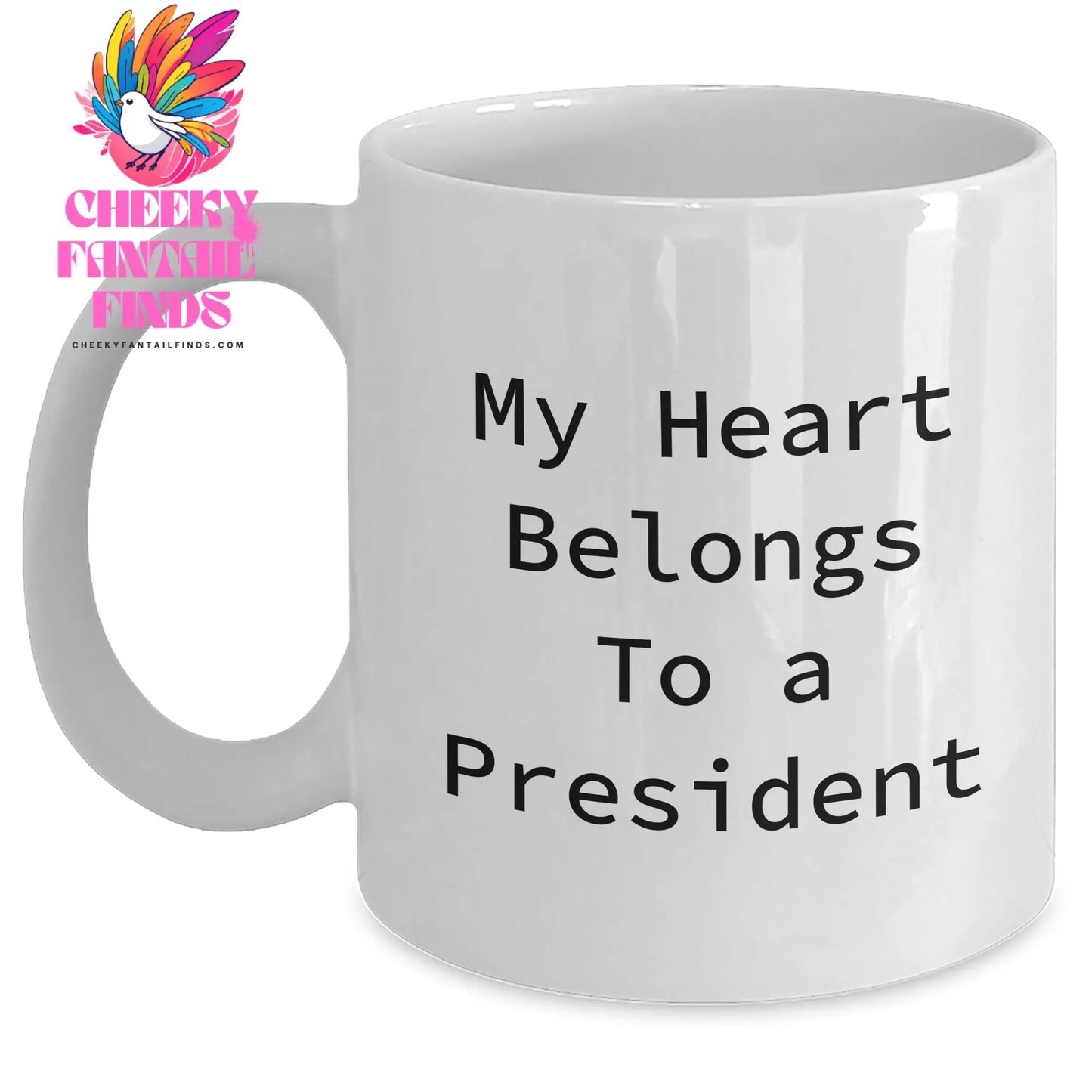 Funny President White Coffee Mug, My Heart Belongs To A President Quote, Gifts from Men to President, Unique Mother's Day Unique Gifts - Main
