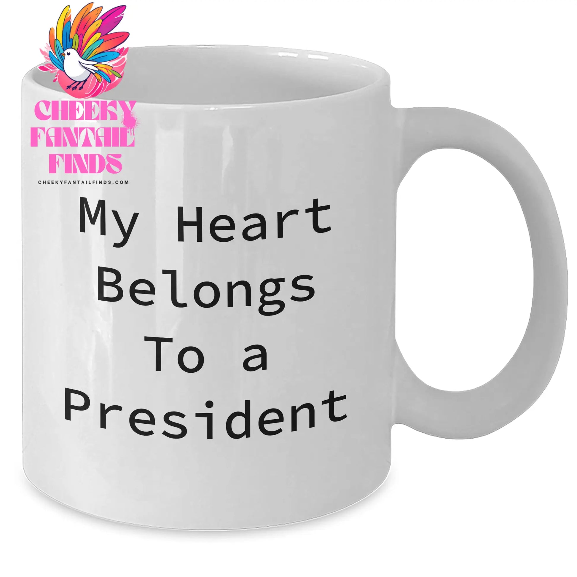 Funny President White Coffee Mug, My Heart Belongs To A President Quote, Gifts from Men to President, Unique Mother's Day Unique Gifts - Additional